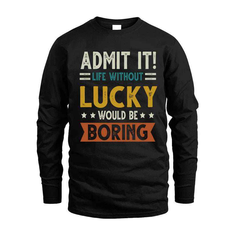 LUCKY HH88-K2–Personalized Funny Quote Apparel “Life Without NAME Would Be Boring”
