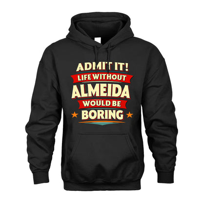 ALMEIDA HH88-K2-106–Personalized Funny Quote Apparel “Life Without NAME Would Be Boring”