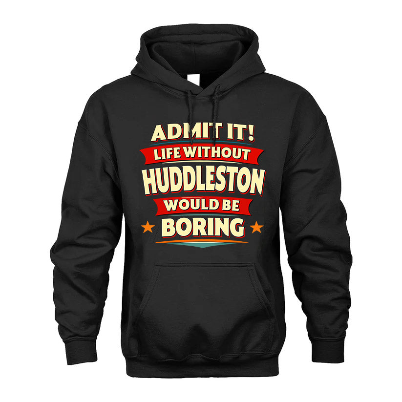 HUDDLESTON HH88-K2-106–Personalized Funny Quote Apparel “Life Without NAME Would Be Boring”