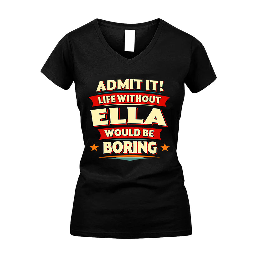 ELLA HH88-K2-106–Personalized Funny Quote Apparel “Life Without NAME Would Be Boring”