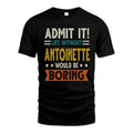 ANTOINETTE HH88-K2–Personalized Funny Quote Apparel “Life Without NAME Would Be Boring”