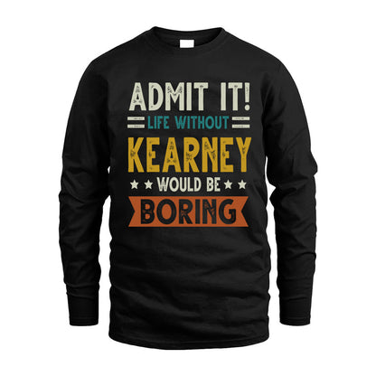 KEARNEY HH88-K2–Personalized Funny Quote Apparel “Life Without NAME Would Be Boring”