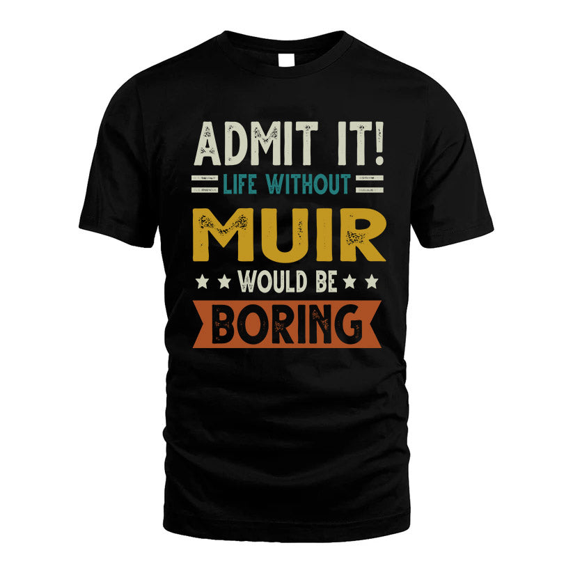 MUIR HH88-K2–Personalized Funny Quote Apparel “Life Without NAME Would Be Boring”