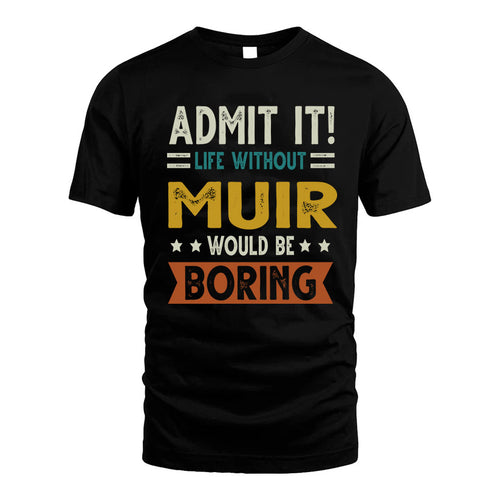 MUIR HH88-K2–Personalized Funny Quote Apparel “Life Without NAME Would Be Boring”