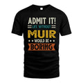 MUIR HH88-K2–Personalized Funny Quote Apparel “Life Without NAME Would Be Boring”