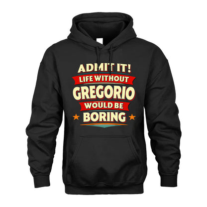 GREGORIO HH88-K2-106–Personalized Funny Quote Apparel “Life Without NAME Would Be Boring”