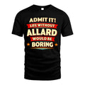 ALLARD HH88-K2-106–Personalized Funny Quote Apparel “Life Without NAME Would Be Boring”