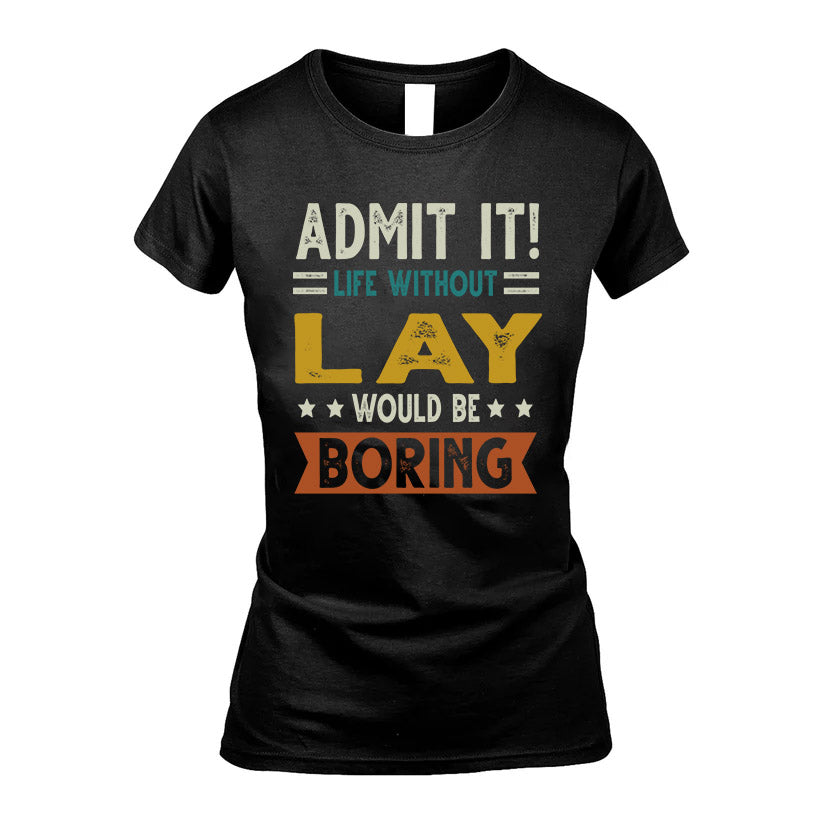 LAY HH88-K2–Personalized Funny Quote Apparel “Life Without NAME Would Be Boring”