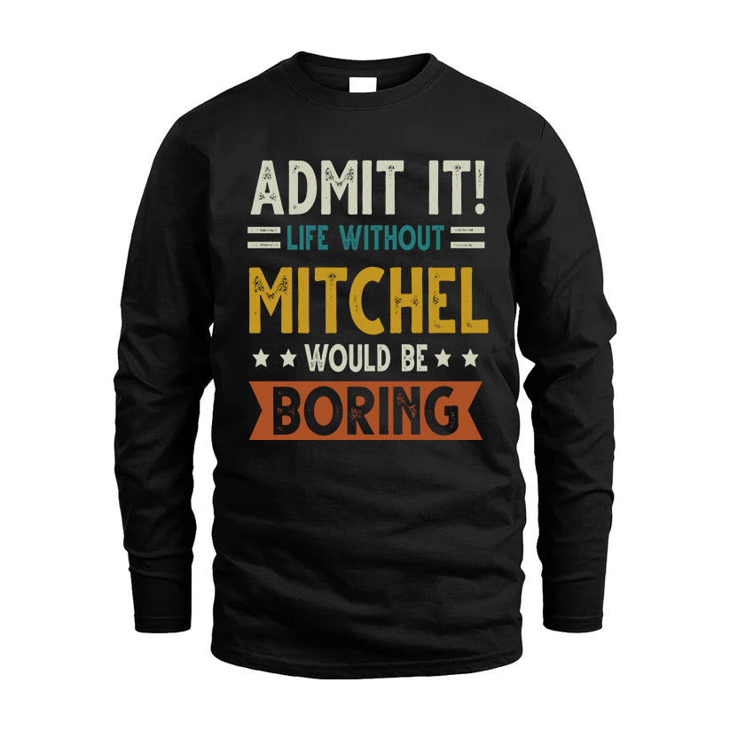 MITCHEL HH88-K2–Personalized Funny Quote Apparel “Life Without NAME Would Be Boring”