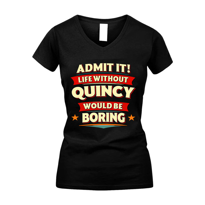 QUINCY HH88-K2-106–Personalized Funny Quote Apparel “Life Without NAME Would Be Boring”