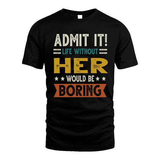 CHIEM HH88-K2–Personalized Funny Quote Apparel “Life Without NAME Would Be Boring”