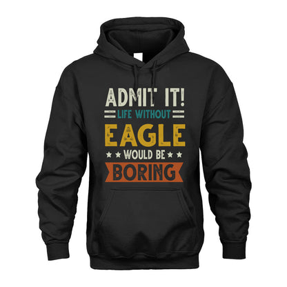 EAGLE HH88-K2–Personalized Funny Quote Apparel “Life Without NAME Would Be Boring”