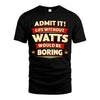 WATTS HH88-K2-106–Personalized Funny Quote Apparel “Life Without NAME Would Be Boring”