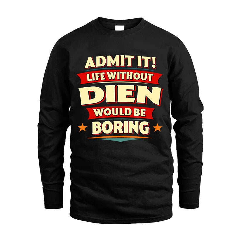 DIEN HH88-K2-106–Personalized Funny Quote Apparel “Life Without NAME Would Be Boring”