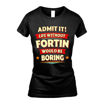 FORTIN HH88-K2-106–Personalized Funny Quote Apparel “Life Without NAME Would Be Boring”