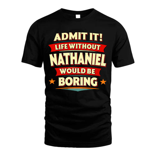 NATHANIEL HH88-K2-106–Personalized Funny Quote Apparel “Life Without NAME Would Be Boring”