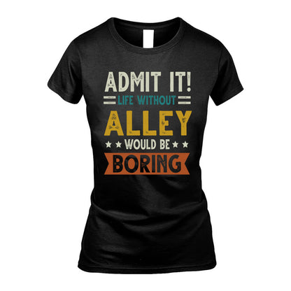ALLEY HH88-K2–Personalized Funny Quote Apparel “Life Without NAME Would Be Boring”