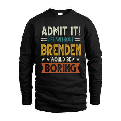 BRENDEN HH88-K2–Personalized Funny Quote Apparel “Life Without NAME Would Be Boring”