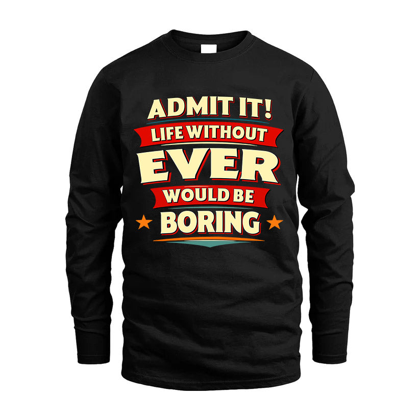 EVER HH88-K2-106–Personalized Funny Quote Apparel “Life Without NAME Would Be Boring”