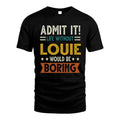 LOUIE HH88-K2–Personalized Funny Quote Apparel “Life Without NAME Would Be Boring”