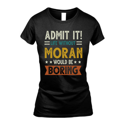 MORAN HH88-K2–Personalized Funny Quote Apparel “Life Without NAME Would Be Boring”