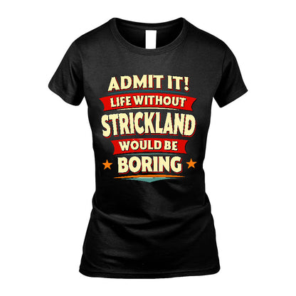 STRICKLAND HH88-K2-106–Personalized Funny Quote Apparel “Life Without NAME Would Be Boring”