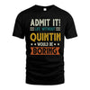 QUINTIN HH88-K2–Personalized Funny Quote Apparel “Life Without NAME Would Be Boring”