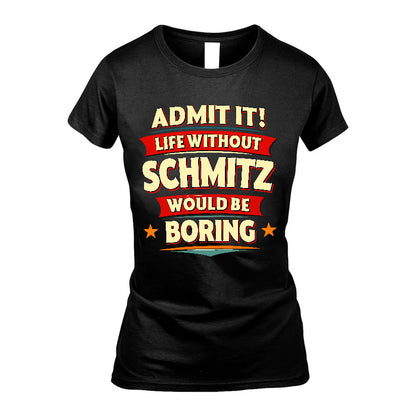 SCHMITZ HH88-K2-106–Personalized Funny Quote Apparel “Life Without NAME Would Be Boring”