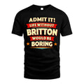 BRITTON HH88-K2-106–Personalized Funny Quote Apparel “Life Without NAME Would Be Boring”