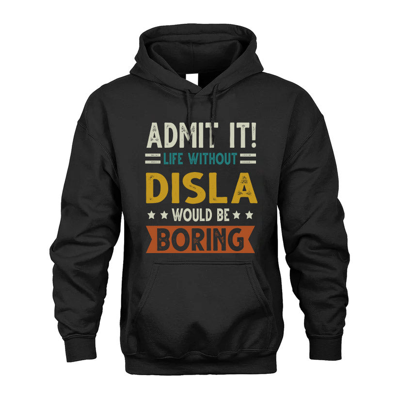 DISLA HH88-K2–Personalized Funny Quote Apparel “Life Without NAME Would Be Boring”