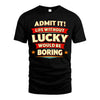 LUCKY HH88-K2-106–Personalized Funny Quote Apparel “Life Without NAME Would Be Boring”