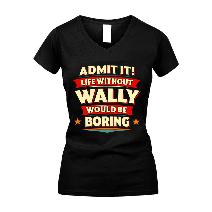 WALLY HH88-K2-106–Personalized Funny Quote Apparel “Life Without NAME Would Be Boring”