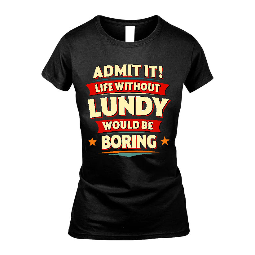 LUNDY HH88-K2-106–Personalized Funny Quote Apparel “Life Without NAME Would Be Boring”