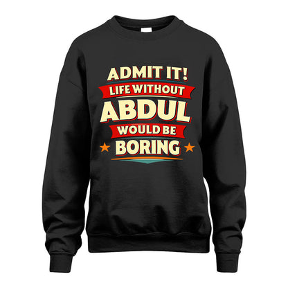 ABDUL HH88-K2-106–Personalized Funny Quote Apparel “Life Without NAME Would Be Boring”