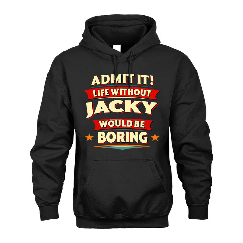 JACKY HH88-K2-106–Personalized Funny Quote Apparel “Life Without NAME Would Be Boring”