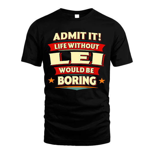 LEI HH88-K2-106–Personalized Funny Quote Apparel “Life Without NAME Would Be Boring”