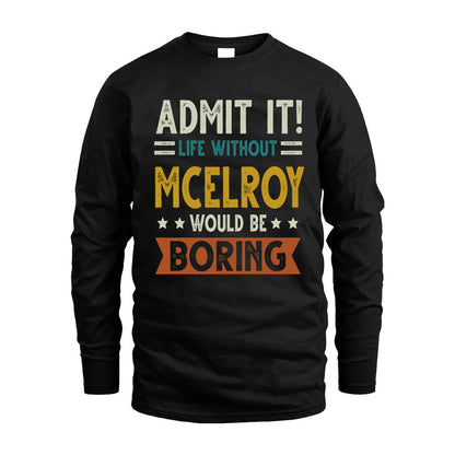 MCELROY HH88-K2–Personalized Funny Quote Apparel “Life Without NAME Would Be Boring”
