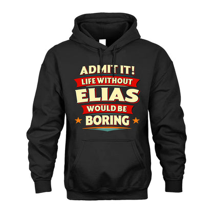 ELIAS HH88-K2-106–Personalized Funny Quote Apparel “Life Without NAME Would Be Boring”