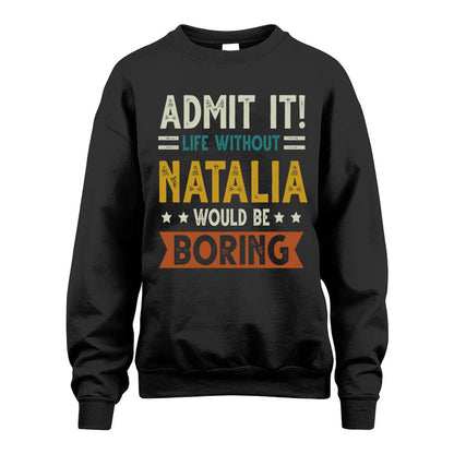 NATALIA HH88-K2–Personalized Funny Quote Apparel “Life Without NAME Would Be Boring”