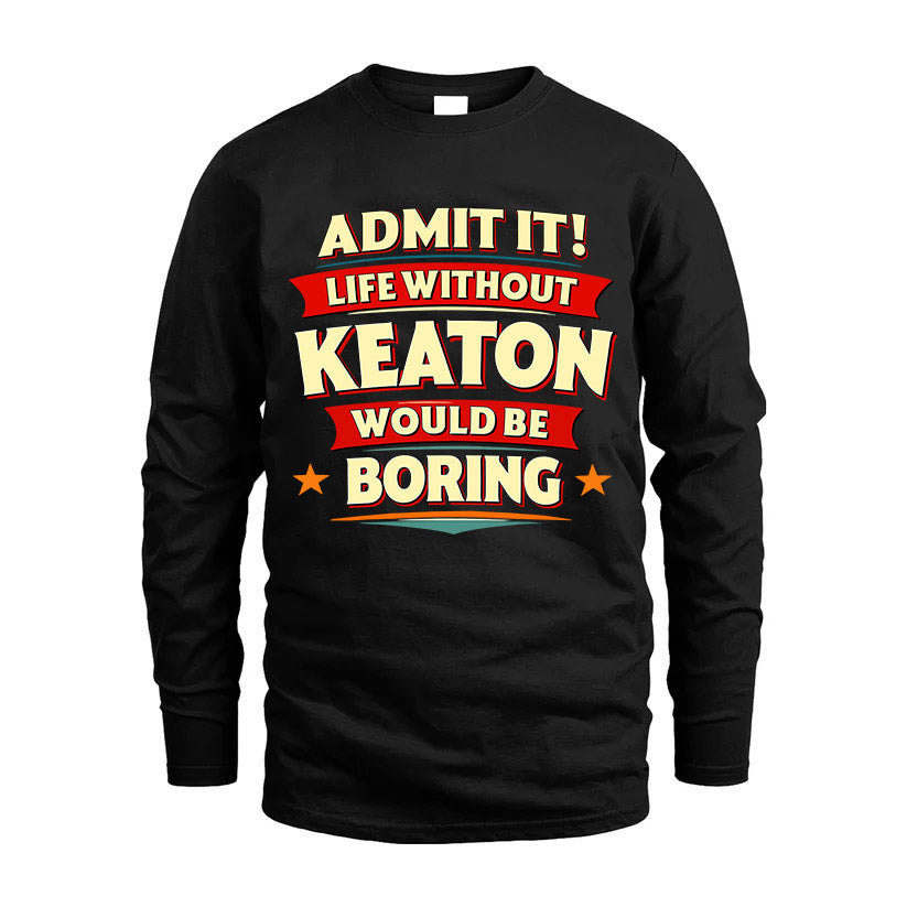 KEATON HH88-K2-106–Personalized Funny Quote Apparel “Life Without NAME Would Be Boring”