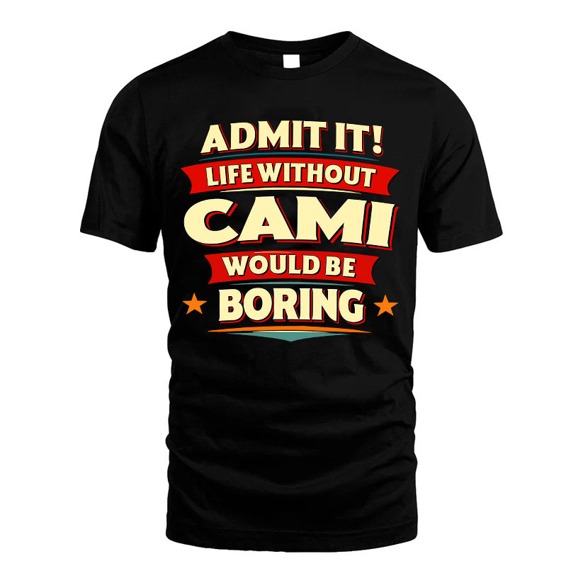 CAMI HH88-K2-106–Personalized Funny Quote Apparel “Life Without NAME Would Be Boring”