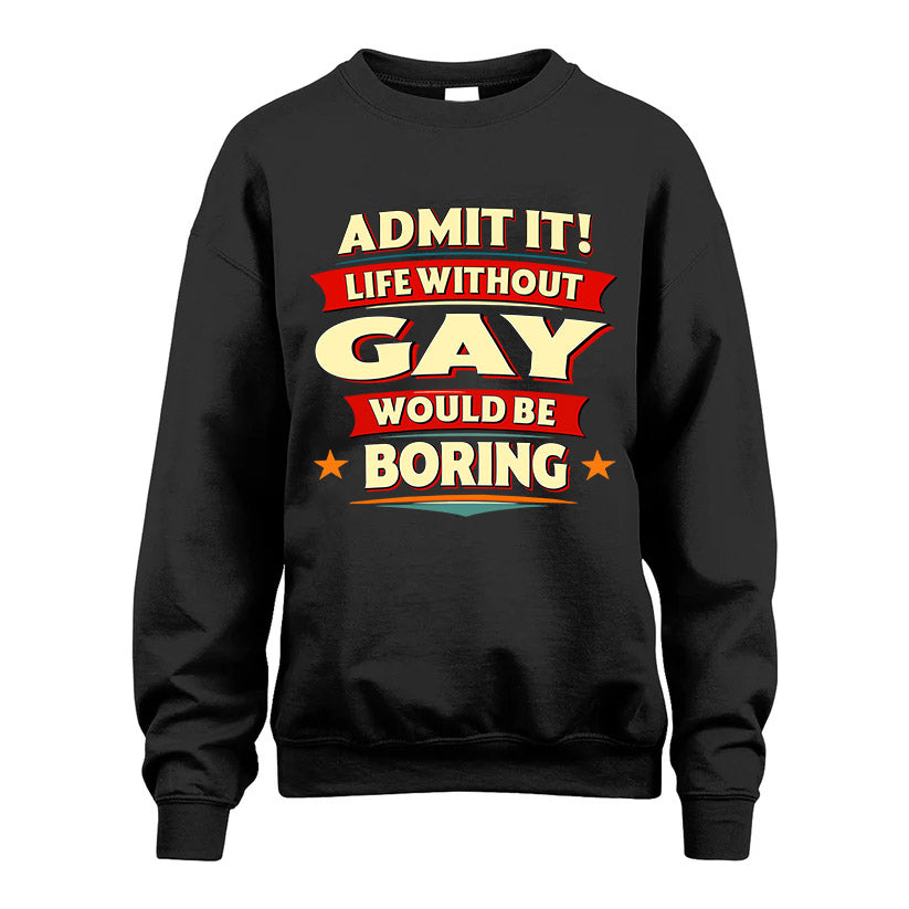 GAY HH88-K2-106–Personalized Funny Quote Apparel “Life Without NAME Would Be Boring”