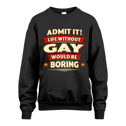 GAY HH88-K2-106–Personalized Funny Quote Apparel “Life Without NAME Would Be Boring”
