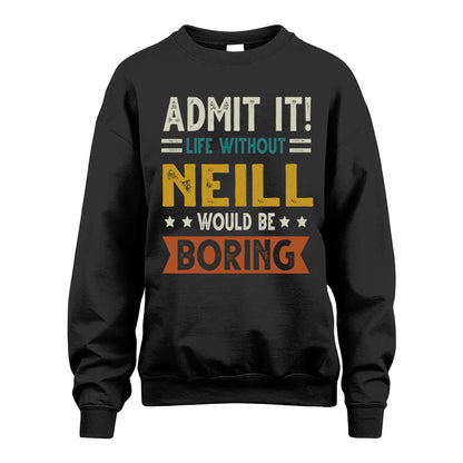 NEILL HH88-K2–Personalized Funny Quote Apparel “Life Without NAME Would Be Boring”