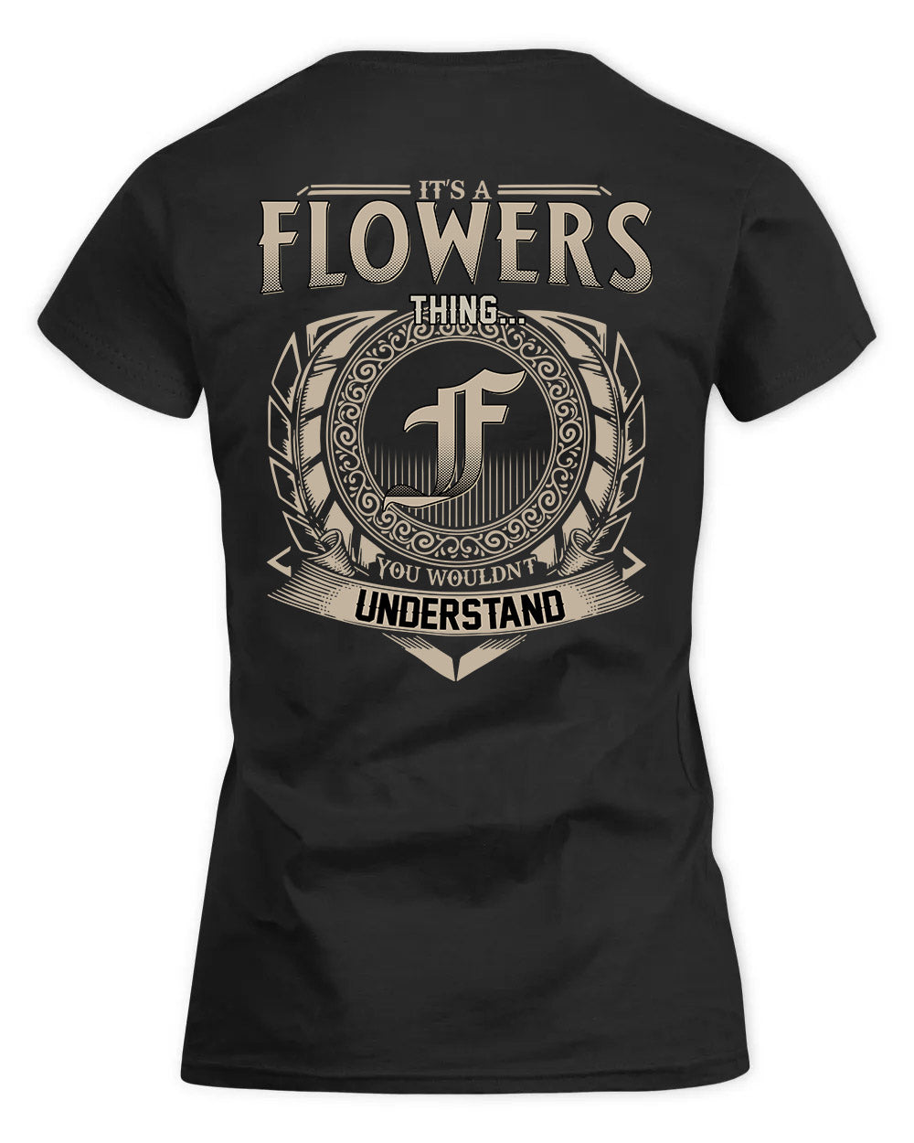 FLOWERS HH88-K2–Personalized Name Quote Apparel “It’s a/an NAME Thing You Wouldn’t Understand”