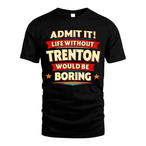 TRENTON HH88-K2-106–Personalized Funny Quote Apparel “Life Without NAME Would Be Boring”