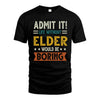 ELDER HH88-K2–Personalized Funny Quote Apparel “Life Without NAME Would Be Boring”
