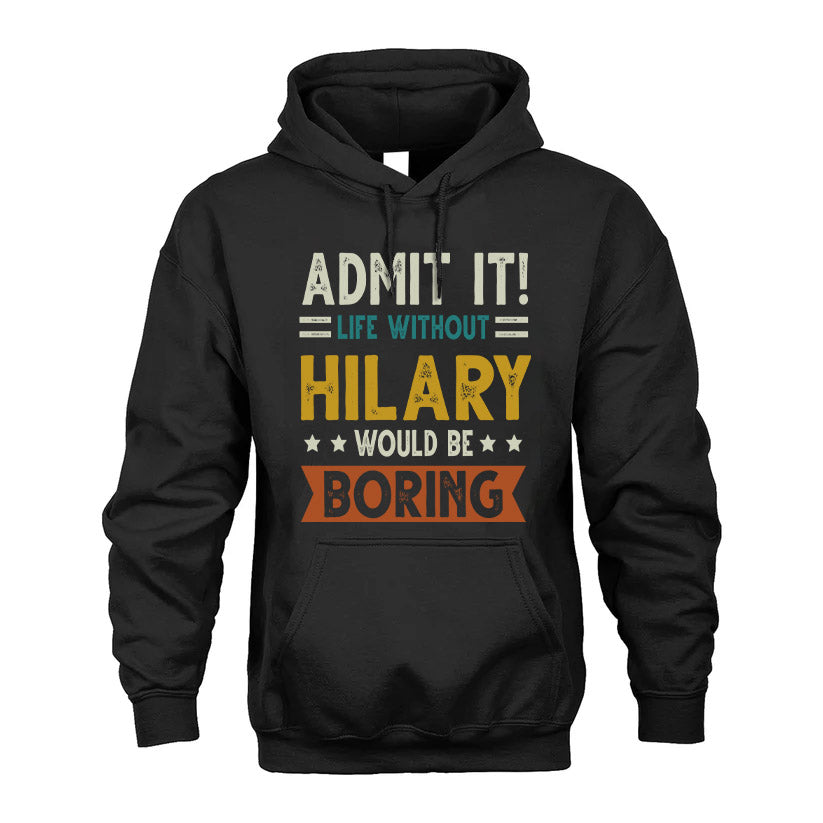 HILARY HH88-K2–Personalized Funny Quote Apparel “Life Without NAME Would Be Boring”