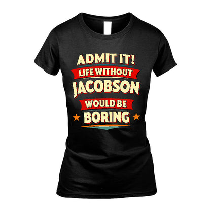 JACOBSON HH88-K2-106–Personalized Funny Quote Apparel “Life Without NAME Would Be Boring”