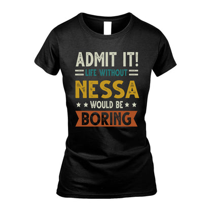 NESSA HH88-K2–Personalized Funny Quote Apparel “Life Without NAME Would Be Boring”